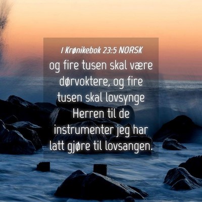 Picture 04 - 1 Krønikebok 23:5 NORSK - og fire tusen skal være dørvoktere, og fire - Bible Verse Picture