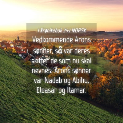 Picture 04 - 1 Krønikebok 24:1 NORSK - Vedkommende Arons sønner, så var deres skifter - Bible Verse Picture