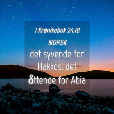 Picture 04 - 1 Krønikebok 24:10 NORSK - det syvende for Hakkos, det åttende for - Bible Verse Picture