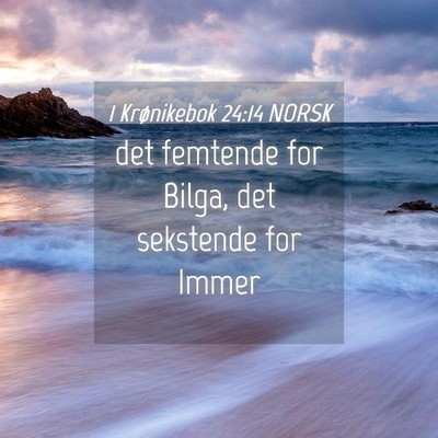 Picture 04 - 1 Krønikebok 24:14 NORSK - det femtende for Bilga, det sekstende for - Bible Verse Picture