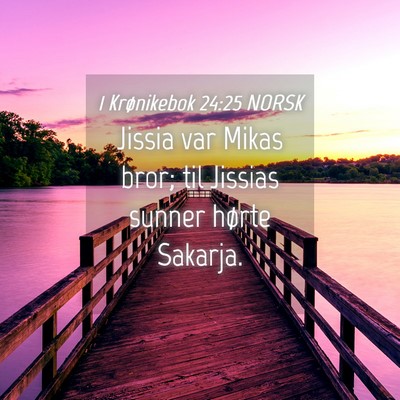 Picture 04 - 1 Krønikebok 24:25 NORSK - Jissia var Mikas bror; til Jissias sunner hørte - Bible Verse Picture