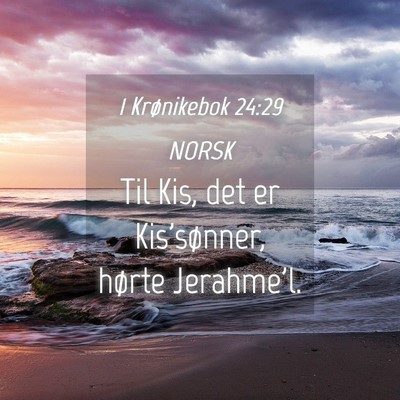 Picture 04 - 1 Krønikebok 24:29 NORSK - Til Kis, det er Kis'sønner, hørte - Bible Verse Picture