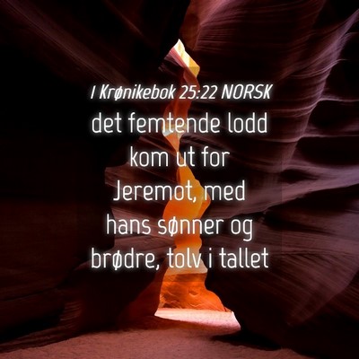 Picture 04 - 1 Krønikebok 25:22 NORSK - det femtende lodd kom ut for Jeremot, med hans - Bible Verse Picture