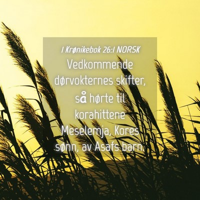 Picture 04 - 1 Krønikebok 26:1 NORSK - Vedkommende dørvokternes skifter, så hørte til - Bible Verse Picture