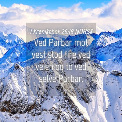 Picture 04 - 1 Krønikebok 26:18 NORSK - Ved Parbar mot vest stod fire ved veien og to ved - Bible Verse Picture