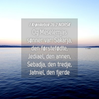 Picture 04 - 1 Krønikebok 26:2 NORSK - Og Meselemjas sønner var: Sakarja, den - Bible Verse Picture