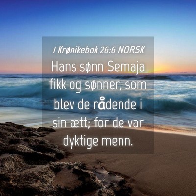 Picture 04 - 1 Krønikebok 26:6 NORSK - Hans sønn Semaja fikk og sønner, som blev de - Bible Verse Picture