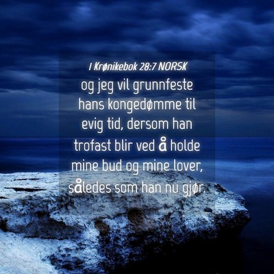 Picture 04 - 1 Krønikebok 28:7 NORSK - og jeg vil grunnfeste hans kongedømme til evig - Bible Verse Picture