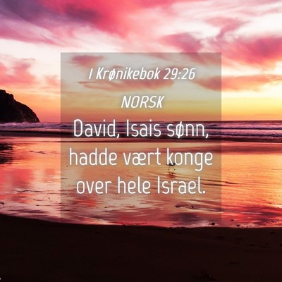 Picture 04 - 1 Krønikebok 29:26 NORSK - David, Isais sønn, hadde vært konge over hele - Bible Verse Picture
