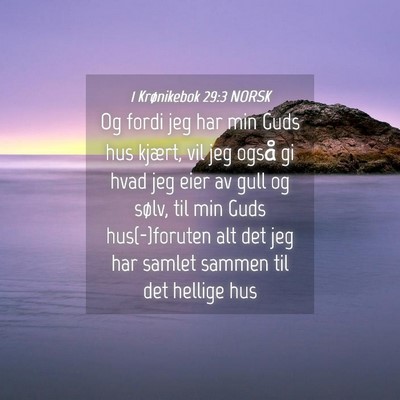 Picture 04 - 1 Krønikebok 29:3 NORSK - Og fordi jeg har min Guds hus kjært, vil jeg - Bible Verse Picture