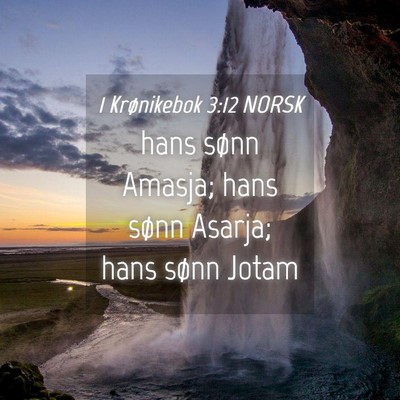 Picture 04 - 1 Krønikebok 3:12 NORSK - hans sønn Amasja; hans sønn Asarja; hans sønn - Bible Verse Picture