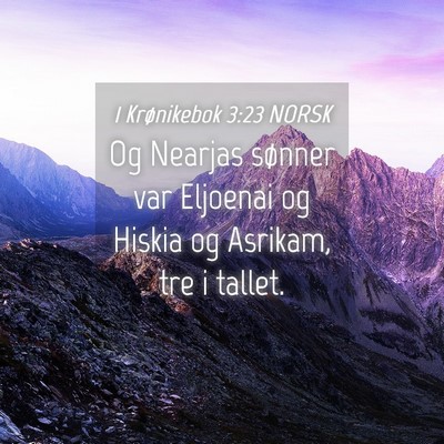 Picture 04 - 1 Krønikebok 3:23 NORSK - Og Nearjas sønner var Eljoenai og Hiskia og - Bible Verse Picture