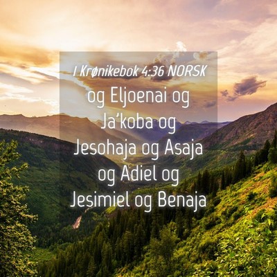 Picture 04 - 1 Krønikebok 4:36 NORSK - og Eljoenai og Ja'koba og Jesohaja og Asaja og - Bible Verse Picture