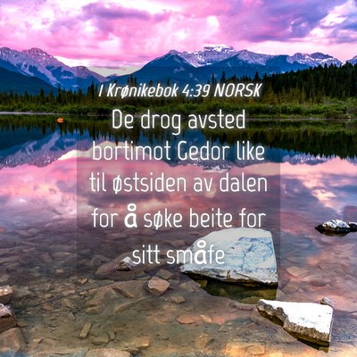 Picture 04 - 1 Krønikebok 4:39 NORSK - De drog avsted bortimot Gedor like til østsiden - Bible Verse Picture