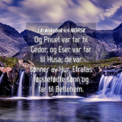 Picture 04 - 1 Krønikebok 4:4 NORSK - Og Pnuel var far til Gedor, og Eser var far til - Bible Verse Picture