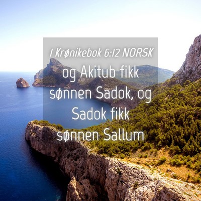 Picture 04 - 1 Krønikebok 6:12 NORSK - og Akitub fikk sønnen Sadok, og Sadok fikk - Bible Verse Picture