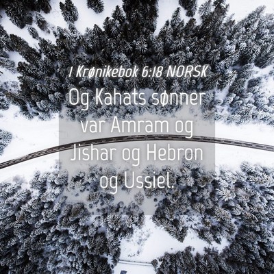 Picture 04 - 1 Krønikebok 6:18 NORSK - Og Kahats sønner var Amram og Jishar og Hebron - Bible Verse Picture