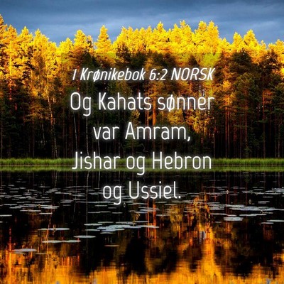 Picture 04 - 1 Krønikebok 6:2 NORSK - Og Kahats sønner var Amram, Jishar og Hebron og - Bible Verse Picture