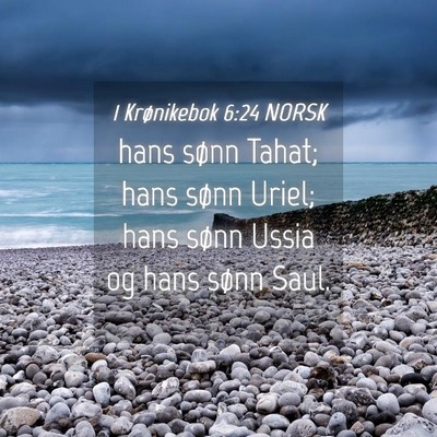 Picture 04 - 1 Krønikebok 6:24 NORSK - hans sønn Tahat; hans sønn Uriel; hans sønn - Bible Verse Picture