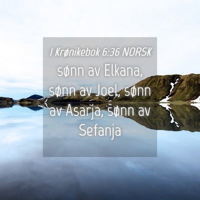 Picture 04 - 1 Krønikebok 6:36 NORSK - sønn av Elkana, sønn av Joel, sønn av Asarja, - Bible Verse Picture