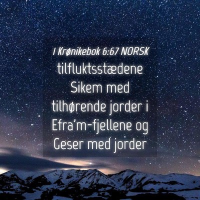 Picture 04 - 1 Krønikebok 6:67 NORSK - tilfluktsstædene Sikem med tilhørende jorder i - Bible Verse Picture