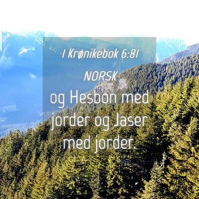 Picture 04 - 1 Krønikebok 6:81 NORSK - og Hesbon med jorder og Jaser med - Bible Verse Picture