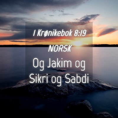 Picture 04 - 1 Krønikebok 8:19 NORSK - Og Jakim og Sikri og - Bible Verse Picture