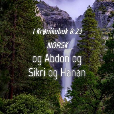 Picture 04 - 1 Krønikebok 8:23 NORSK - og Abdon og Sikri og - Bible Verse Picture