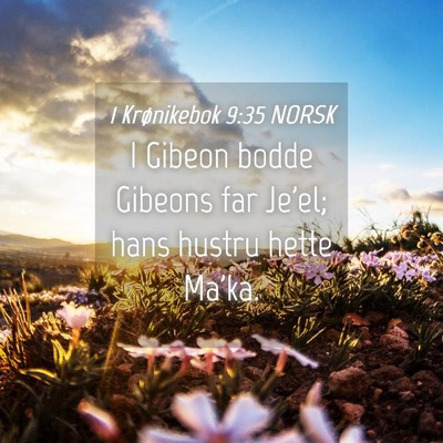 Picture 04 - 1 Krønikebok 9:35 NORSK - I Gibeon bodde Gibeons far Je'el; hans hustru - Bible Verse Picture