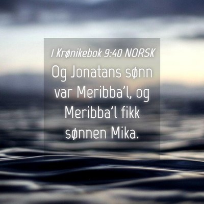 Picture 04 - 1 Krønikebok 9:40 NORSK - Og Jonatans sønn var Meribba'l, og Meribba'l - Bible Verse Picture