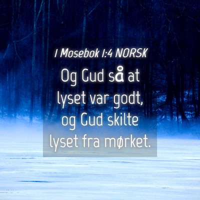 Picture 04 - 1 Mosebok 1:4 NORSK - Og Gud så at lyset var godt, og Gud skilte lyset - Bible Verse Picture