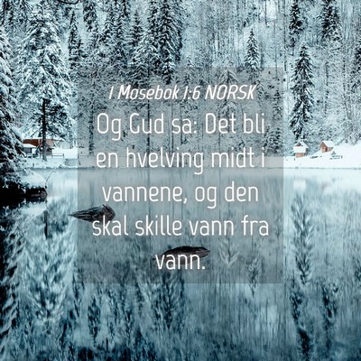 Picture 04 - 1 Mosebok 1:6 NORSK - Og Gud sa: Det bli en hvelving midt i vannene, og - Bible Verse Picture