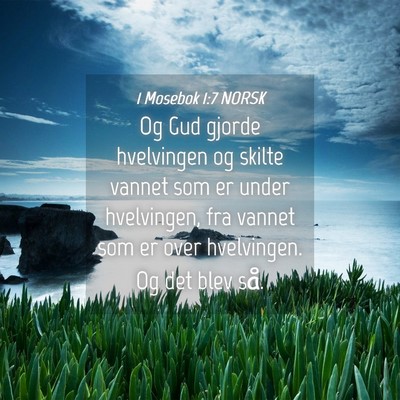 Picture 04 - 1 Mosebok 1:7 NORSK - Og Gud gjorde hvelvingen og skilte vannet som er - Bible Verse Picture