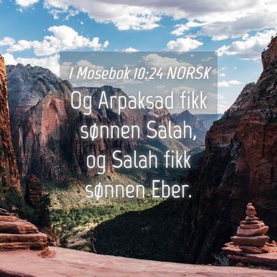 Picture 04 - 1 Mosebok 10:24 NORSK - Og Arpaksad fikk sønnen Salah, og Salah fikk - Bible Verse Picture