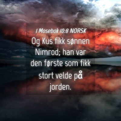Picture 04 - 1 Mosebok 10:8 NORSK - Og Kus fikk sønnen Nimrod; han var den første - Bible Verse Picture