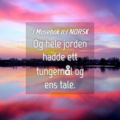 Picture 04 - 1 Mosebok 11:1 NORSK - Og hele jorden hadde ett tungemål og ens - Bible Verse Picture
