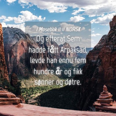 Picture 04 - 1 Mosebok 11:11 NORSK - Og efterat Sem hadde fått Arpaksad, levde han - Bible Verse Picture