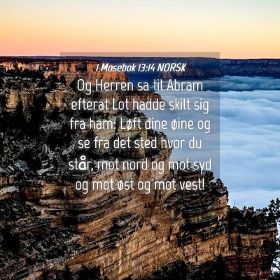Picture 04 - 1 Mosebok 13:14 NORSK - Og Herren sa til Abram efterat Lot hadde skilt - Bible Verse Picture