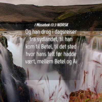 Picture 04 - 1 Mosebok 13:3 NORSK - Og han drog i dagsreiser fra sydlandet, til han - Bible Verse Picture
