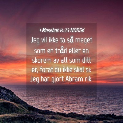 Picture 04 - 1 Mosebok 14:23 NORSK - Jeg vil ikke ta så meget som en tråd eller en - Bible Verse Picture