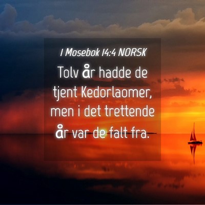 Picture 04 - 1 Mosebok 14:4 NORSK - Tolv år hadde de tjent Kedorlaomer, men i det - Bible Verse Picture
