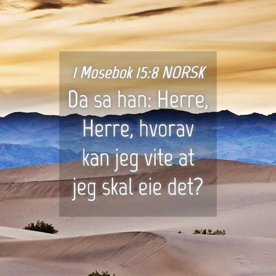 Picture 04 - 1 Mosebok 15:8 NORSK - Da sa han: Herre, Herre, hvorav kan jeg vite at - Bible Verse Picture