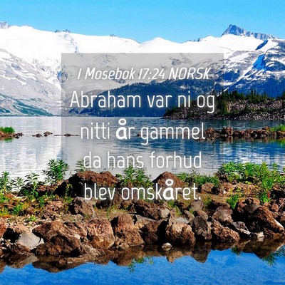 Picture 04 - 1 Mosebok 17:24 NORSK - Abraham var ni og nitti år gammel da hans forhud - Bible Verse Picture
