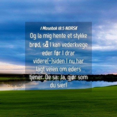 Picture 04 - 1 Mosebok 18:5 NORSK - Og la mig hente et stykke brød, så I kan - Bible Verse Picture
