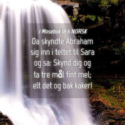 Picture 04 - 1 Mosebok 18:6 NORSK - Da skyndte Abraham sig inn i teltet til Sara og - Bible Verse Picture