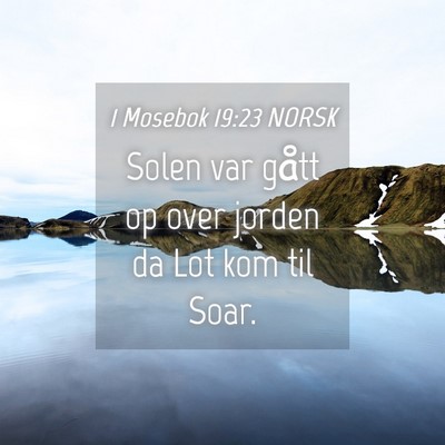 Picture 04 - 1 Mosebok 19:23 NORSK - Solen var gått op over jorden da Lot kom til - Bible Verse Picture