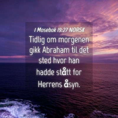 Picture 04 - 1 Mosebok 19:27 NORSK - Tidlig om morgenen gikk Abraham til det sted hvor - Bible Verse Picture