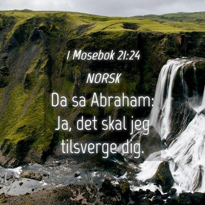 Picture 04 - 1 Mosebok 21:24 NORSK - Da sa Abraham: Ja, det skal jeg tilsverge - Bible Verse Picture