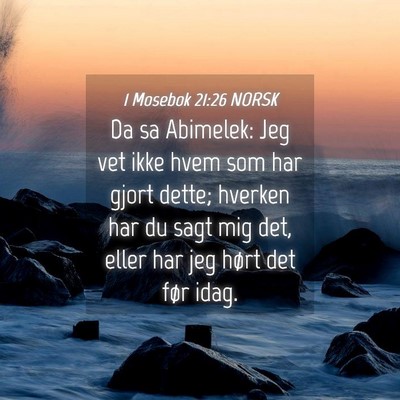Picture 04 - 1 Mosebok 21:26 NORSK - Da sa Abimelek: Jeg vet ikke hvem som har gjort - Bible Verse Picture