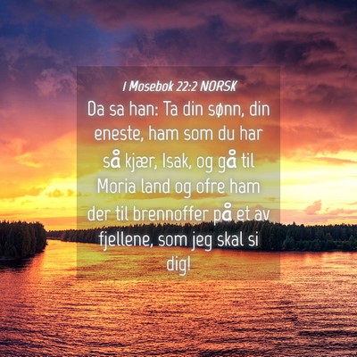 Picture 04 - 1 Mosebok 22:2 NORSK - Da sa han: Ta din sønn, din eneste, ham som du - Bible Verse Picture
